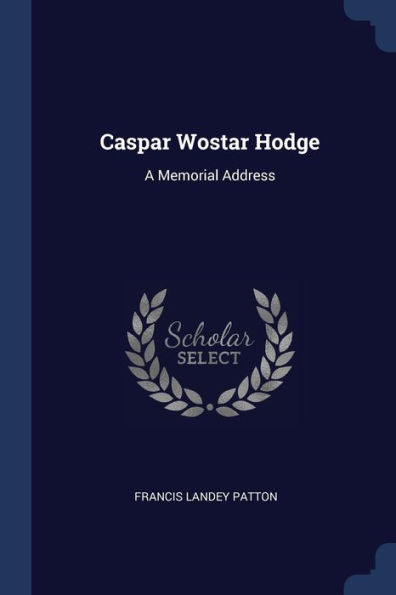Caspar Wostar Hodge: A Memorial Address