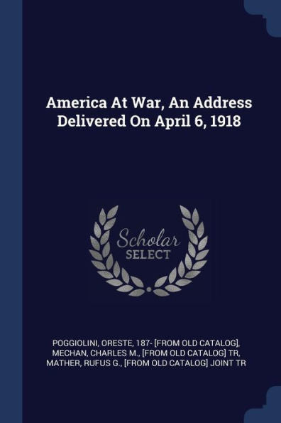 America At War, An Address Delivered On April 6, 1918
