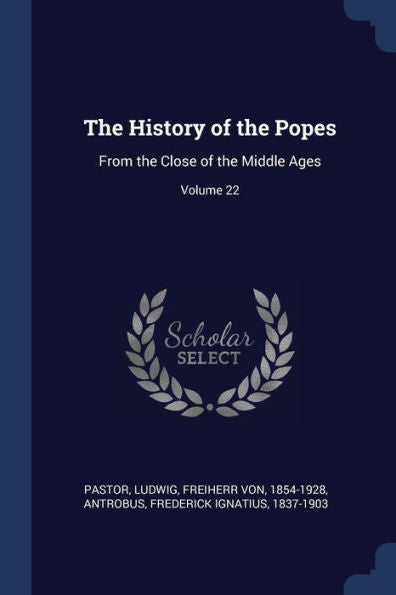 The History Of The Popes: From The Close Of The Middle Ages; Volume 22