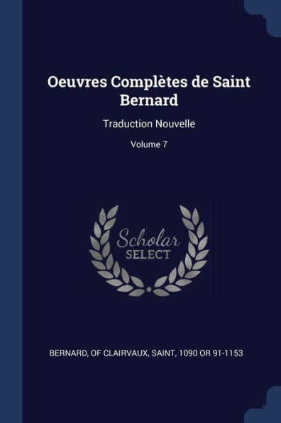 Oeuvres Complètes De Saint Bernard: Traduction Nouvelle; Volume 7