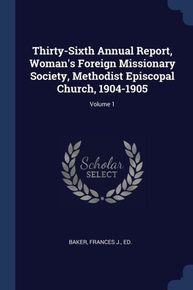 Thirty-Sixth Annual Report, Woman'S Foreign Missionary Society, Methodist Episcopal Church, 1904-1905; Volume 1