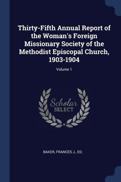 Thirty-Fifth Annual Report Of The Woman'S Foreign Missionary Society Of The Methodist Episcopal Church, 1903-1904; Volume 1