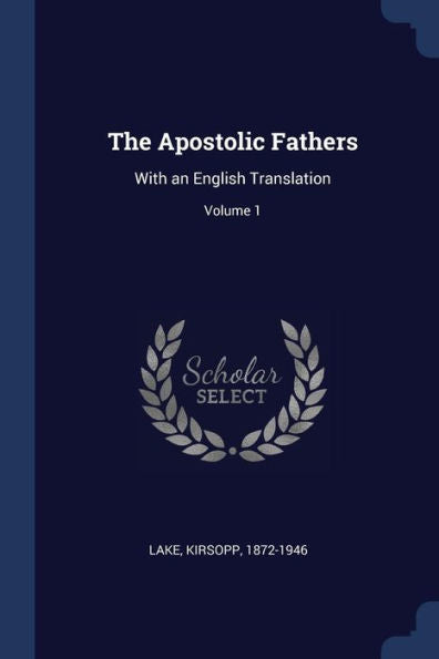 The Apostolic Fathers: With An English Translation; Volume 1