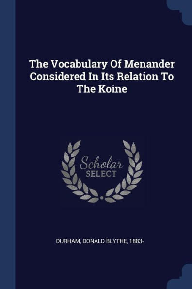 The Vocabulary Of Menander Considered In Its Relation To The Koine