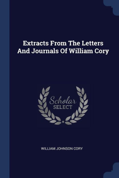 Extracts From The Letters And Journals Of William Cory