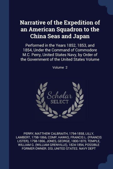 Narrative Of The Expedition Of An American Squadron To The China Seas And Japan: Performed In The Years 1852, 1853, And 1854, Under The Command Of ... Of The United States Volume; Volume 2