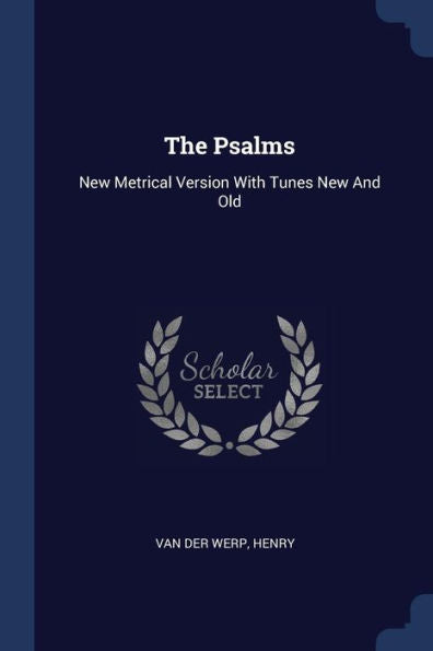 The Psalms: New Metrical Version With Tunes New And Old