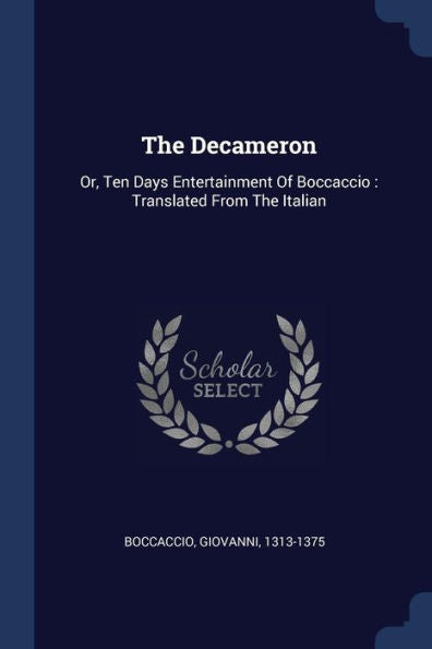 The Decameron: Or, Ten Days Entertainment Of Boccaccio: Translated From The Italian