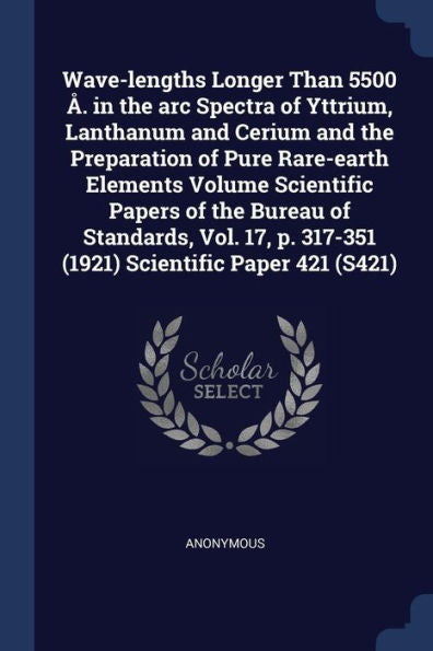 Wave-Lengths Longer Than 5500 ?. In The Arc Spectra Of Yttrium, Lanthanum And Cerium And The Preparation Of Pure Rare-Earth Elements Volume Scientific ... P. 317-351 (1921) Scientific Paper 421 (S421)