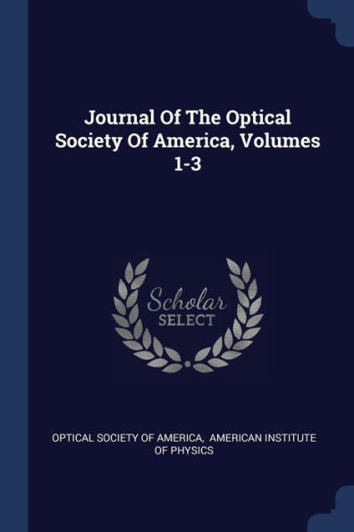 Journal Of The Optical Society Of America, Volumes 1-3