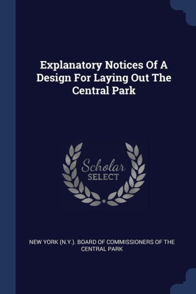 Explanatory Notices Of A Design For Laying Out The Central Park