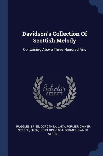 Davidson'S Collection Of Scottish Melody: Containing Above Three Hundred Airs