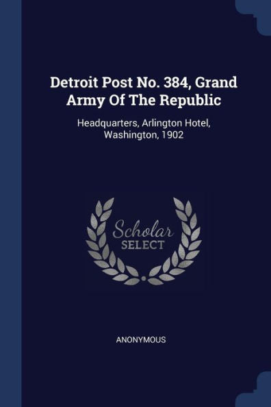 Detroit Post No. 384, Grand Army Of The Republic: Headquarters, Arlington Hotel, Washington, 1902