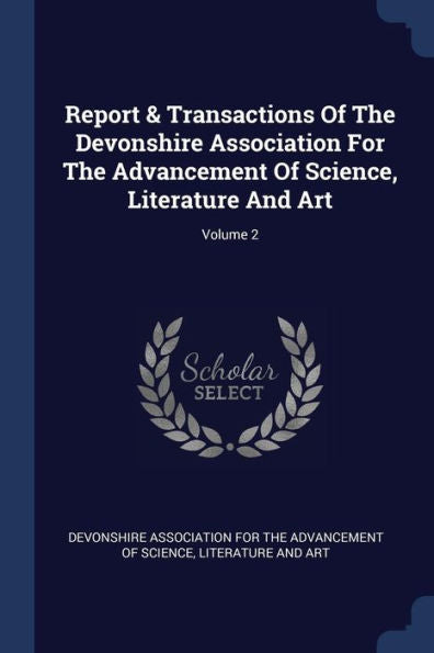 Report & Transactions Of The Devonshire Association For The Advancement Of Science, Literature And Art; Volume 2