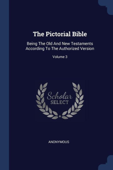 The Pictorial Bible: Being The Old And New Testaments According To The Authorized Version; Volume 3