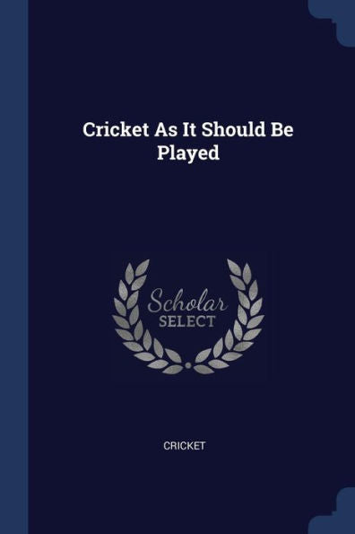 Cricket As It Should Be Played