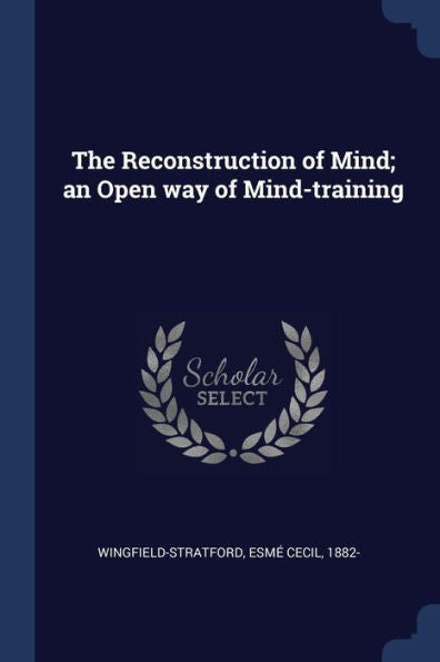 The Reconstruction Of Mind; An Open Way Of Mind-Training