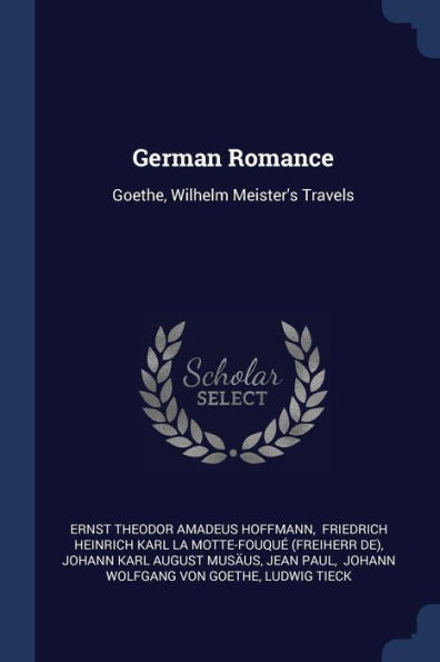German Romance: Goethe, Wilhelm Meister'S Travels