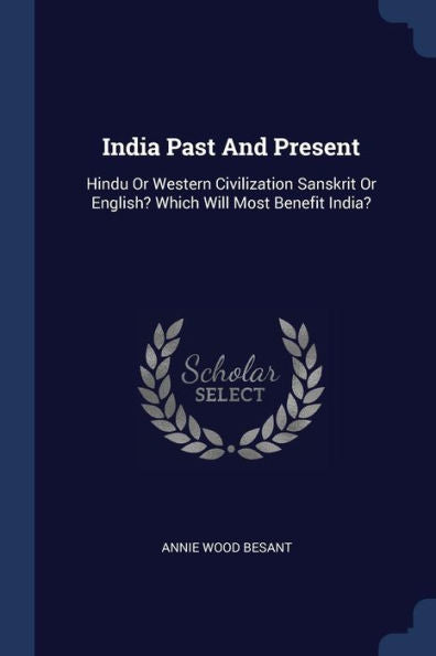 India Past And Present: Hindu Or Western Civilization Sanskrit Or English? Which Will Most Benefit India?