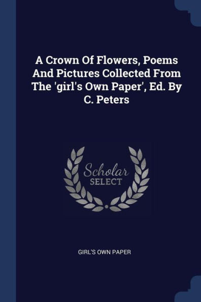 A Crown Of Flowers, Poems And Pictures Collected From The 'Girl'S Own Paper', Ed. By C. Peters
