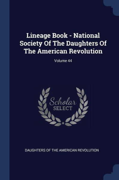 Lineage Book - National Society Of The Daughters Of The American Revolution; Volume 44