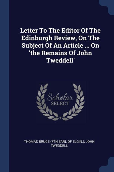 Letter To The Editor Of The Edinburgh Review, On The Subject Of An Article ... On 'The Remains Of John Tweddell'