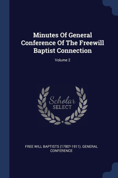 Minutes Of General Conference Of The Freewill Baptist Connection; Volume 2