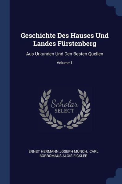 Geschichte Des Hauses Und Landes F?rstenberg: Aus Urkunden Und Den Besten Quellen; Volume 1