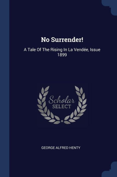 No Surrender!: A Tale Of The Rising In La Vendée, Issue 1899