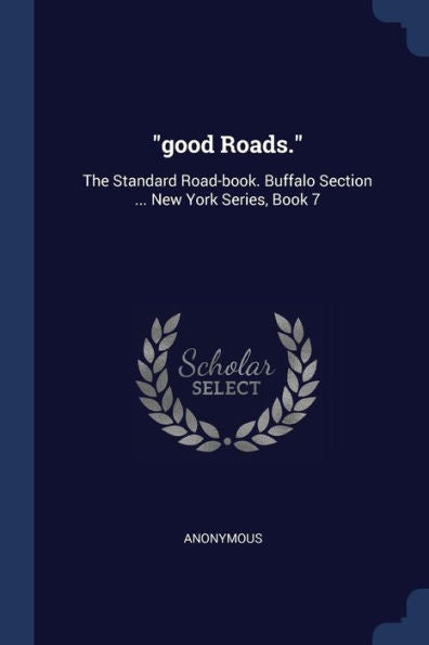 Good Roads.: The Standard Road-Book. Buffalo Section ... New York Series, Book 7
