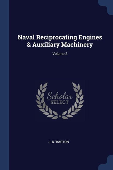 Naval Reciprocating Engines & Auxiliary Machinery; Volume 2