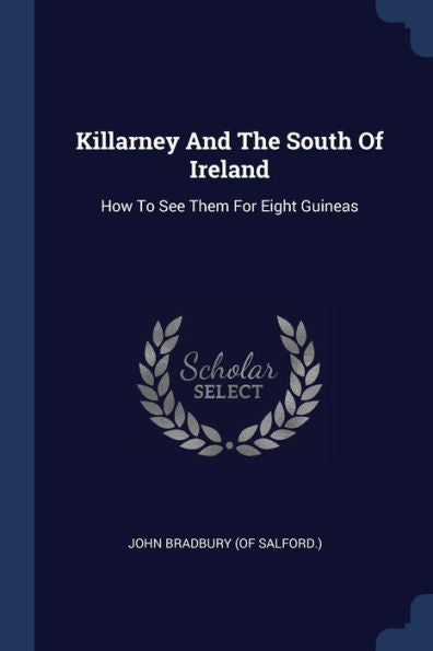 Killarney And The South Of Ireland: How To See Them For Eight Guineas