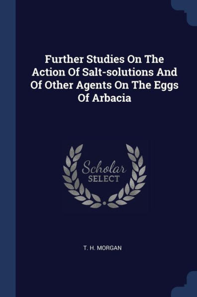 Further Studies On The Action Of Salt-Solutions And Of Other Agents On The Eggs Of Arbacia