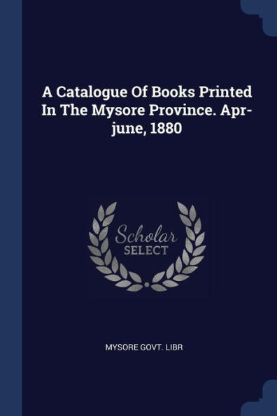 A Catalogue Of Books Printed In The Mysore Province. Apr-June, 1880