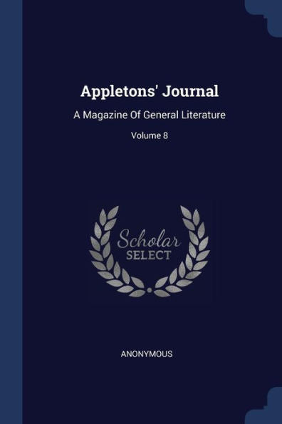 Appletons' Journal: A Magazine Of General Literature; Volume 8