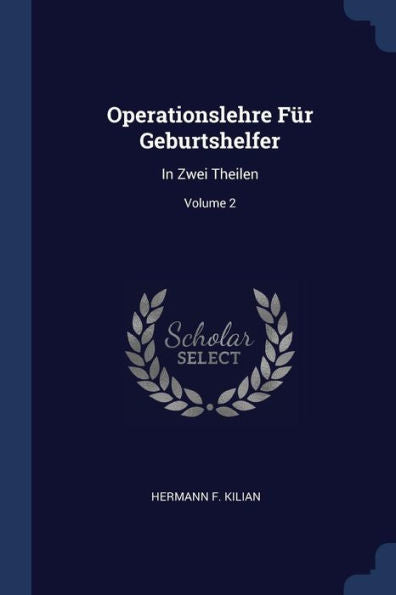 Operationslehre F?r Geburtshelfer: In Zwei Theilen; Volume 2