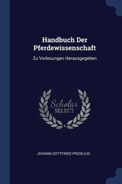 Handbuch Der Pferdewissenschaft: Zu Vorlesungen Herausgegeben