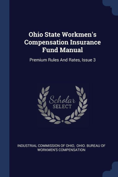 Ohio State Workmen'S Compensation Insurance Fund Manual: Premium Rules And Rates, Issue 3