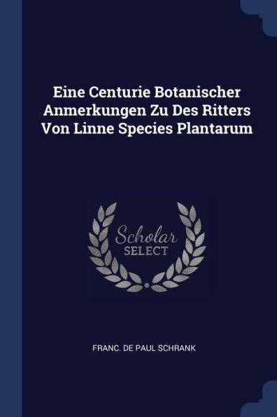 Eine Centurie Botanischer Anmerkungen Zu Des Ritters Von Linne Species Plantarum
