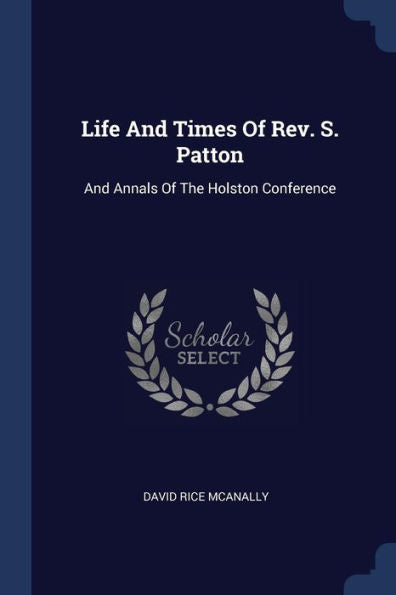 Life And Times Of Rev. S. Patton: And Annals Of The Holston Conference