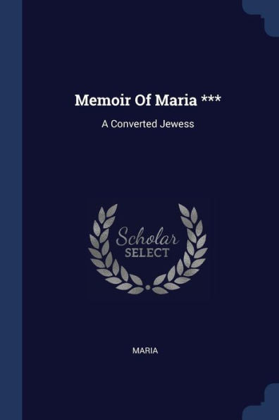 Memoir Of Maria ***: A Converted Jewess