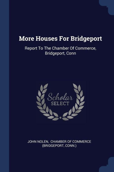 More Houses For Bridgeport: Report To The Chamber Of Commerce, Bridgeport, Conn