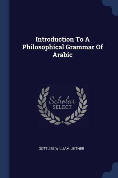 Introduction To A Philosophical Grammar Of Arabic