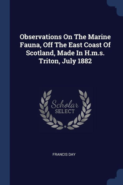Observations On The Marine Fauna, Off The East Coast Of Scotland, Made In H.M.S. Triton, July 1882