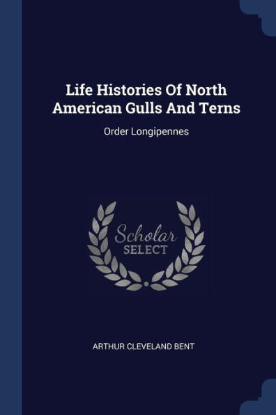 Life Histories Of North American Gulls And Terns: Order Longipennes