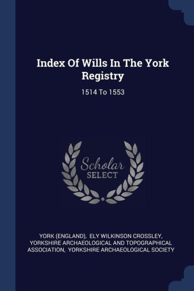 Index Of Wills In The York Registry: 1514 To 1553