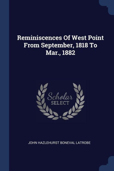 Reminiscences Of West Point From September, 1818 To Mar., 1882