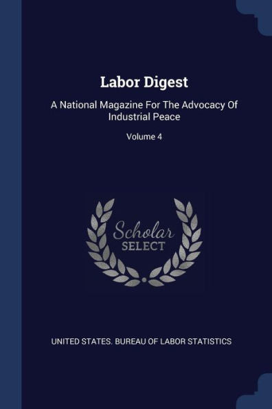 Labor Digest: A National Magazine For The Advocacy Of Industrial Peace; Volume 4