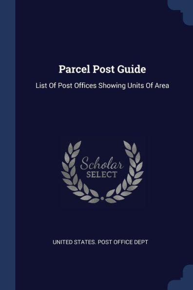 Parcel Post Guide: List Of Post Offices Showing Units Of Area