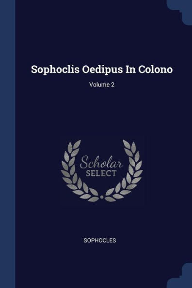 Sophoclis Oedipus In Colono; Volume 2